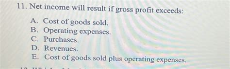 net income will result if gross profit exceeds|Net income will result if gross profit exceeds: a. cost of goods sold .
